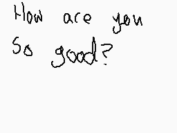 Drawn comment by VIP+ MⒶg$$
"How are you So good?"