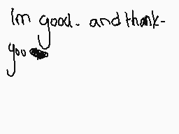 Drawn comment by IKKY♥
"I'm good. and thank- you."