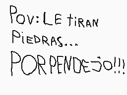 Drawn comment by Aaron G.P
"POV: LETIRAN PIEDRAS... PORPENDEJO!!!"