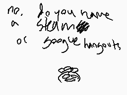 Drawn comment by spoop
"no, do you have a skimming or goague hangouts"