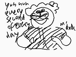 Drawn comment by soop
"you run every second of every day m'duck"