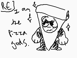 Drawn comment by soop
"RE 2 am the pizza jocks."
