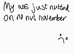 Drawn comment by Ramsey
"My ass just nutted on no nut november"