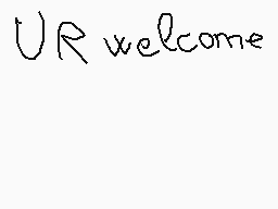 Drawn comment by FIotaga
"UR welcome"