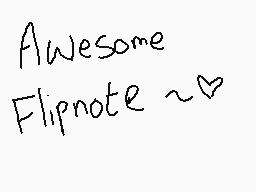Drawn comment by Chari♪
"Awesome Flipnote ~❤️"