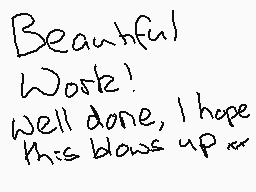 Drawn comment by ⏰2partyPPL
"Beautiful Work! Well done, I hope this blows up"