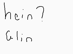 Drawn comment by LISA
"hein? alin"