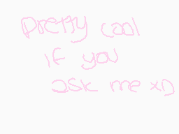 Drawn comment by Sweetener
"pretty cool if you ask me xD"