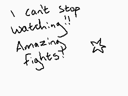 Drawn comment by Meggo2DS
"I can't stop watching!! Amazing fights!"