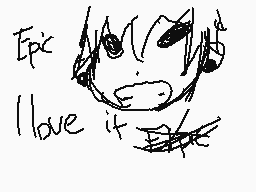 Drawn comment by Makoto
"Epic I love it"
