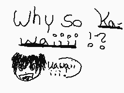 Drawn comment by Razen
"Why So Ka- waitii!? uuh..."
