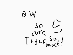 Drawn comment by noemi gius
"a W s o cute Thank so much!"