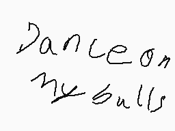 Drawn comment by hello ben
"Dance on my balls"