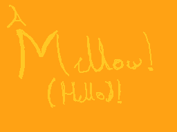 Drawn comment by 😑JEMMY
"Mellow! (Hello)!"