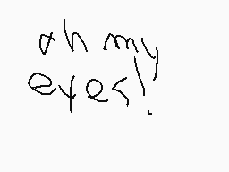 Drawn comment by Arthur😃♪
"ah my eyes!"