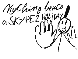 Drawn comment by Abdou
"Nothing beats a SKYPE2 HOLIDAY"