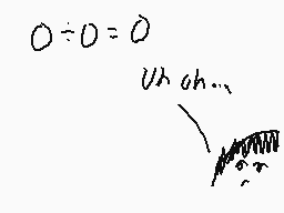 Drawn comment by oscie
"0÷0=0 Uh oh..."