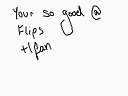 Drawn comment by Mabel
"Your so good @ Flips tifan"
