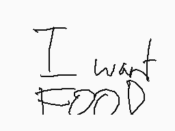 Drawn comment by chezzyboi
"I want food"
