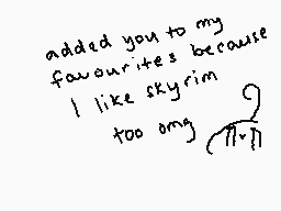 Drawn comment by !
"added you to my favourites because I like skyrim too omg"