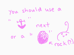 Drawn comment by !
"you should use a "!" next or a " " rock?"
