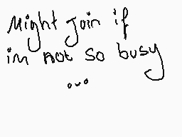 Drawn comment by Azalea
"might join if i'm not so busy"