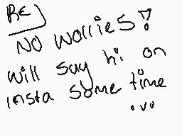 Drawn comment by Azalea
"BE NO worries? will say hi on Insta some time :))"