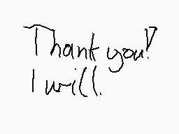 Drawn comment by MyDead
"Thank you! I will."