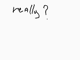 Drawn comment by Kawaii_kun
"really?"