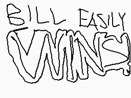 Drawn comment by jason
"BILL EASILY WINS"