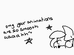 Drawn comment by ☆Z-stⒶr™☆
"omg your animations are so smooth waaahhh~"