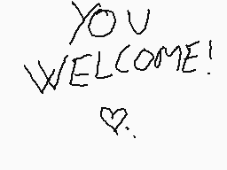 Drawn comment by melissa
"YOU WELCOME! <3"