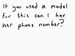 Drawn comment by DEE_2
"If you used a model for this can I her phone number?"