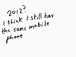 Drawn comment by DEE_2
"2012? I think I still have the same mobile phone"