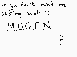 Drawn comment by DEE_2
"If ya don't mind me asking, what is M.U.C.E.N?"