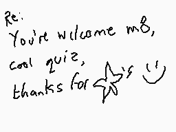 Drawn comment by DEE_2
"Re: You're welcome m8, cool quiz, thanks for"