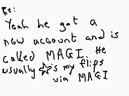 Drawn comment by DEE_2
"Yeah he got a new account and is called MAGI. He usually flips via MAGI"