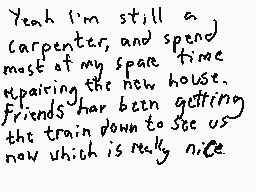 Drawn comment by DEE_2
"Yeah I'm still a carpenter, and spend most of my spare time repairing the new house. Friends have been getting the train down to see us now which is really nice."
