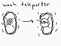 Drawn comment by DEE_2
"wooh teleporter"