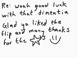 Drawn comment by DEE_2
"Re: woah good luck with that dimentia Glad ya liked the flip and many thanks for the $$$"