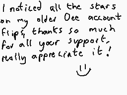 Drawn comment by DEE_2
"I noticed all the stars on my older Dee account flips thanks so much for all your support. Really appreciate it!"