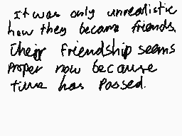 Drawn comment by Serah
"It was only unrealistic how they became friends. Their friendship seems proper now because time has passed."