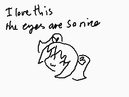 Drawn comment by Serah
"I love this the eyes are so nice"