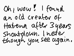 Drawn comment by chiria ♥v♥
"Oh, wow! I found an old creator of Hatena after 3 years shutdown. I never though you see again."
