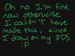 Drawn comment by Sketchy
"Oh no I'm fine now otherwise I couldn't have made this, since I draw on my 3DS :P"