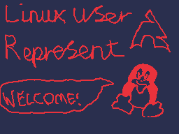 Drawn comment by Vincent
"Linux User Represent WELCOME!"
