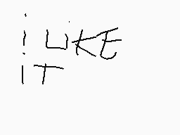 Drawn comment by Hovernyan
"I LIKE IT"