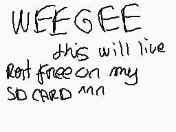 Drawn comment by leona<3
"WEEGEE this will live not free on my so cared mm"
