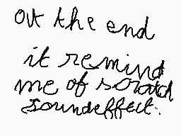 Drawn comment by Mathewsw
"Out the end it remind me of soundeffect."
