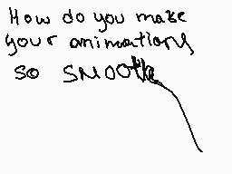 Drawn comment by Emi_Chan
"How do you make your animations, so SMOOTH?"